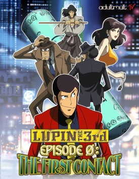 Люпен III: Эпизод 0: Первый контакт / Lupin III: Episode 0: First Contact